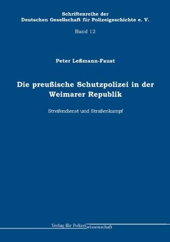 Die preußische Schutzpolizei in der Weimarer Republik - Streifendienst und Straßenkampf