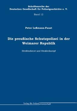 Die preußische Schutzpolizei in der Weimarer Republik - Streifendienst und Straßenkampf