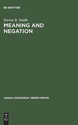 Meaning and Negation (Janua Linguarum. Series Minor, 206, Band 206)