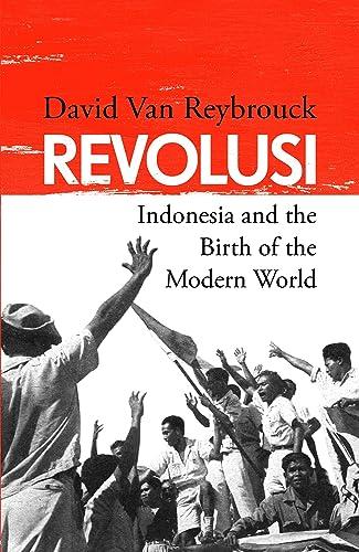 Revolusi: Indonesia and the Birth of the Modern World