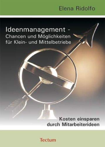 Ideenmanagement - Chancen und Möglichkeiten für Klein- und Mittelbetriebe. Kosten einsparen durch Mitarbeiterideen