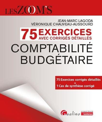 75 Exercices corrigés - Comptabilité budgétaire: 75 Exercices corrigés détaillés + 1 Cas de synthèse corrigé