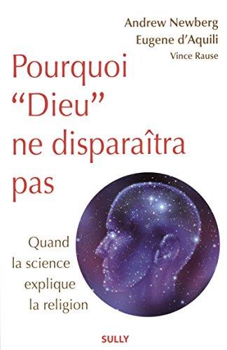 Pourquoi Dieu ne disparaîtra pas : quand la science explique la religion