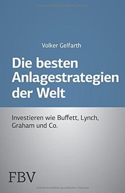 Die besten Anlagestrategien der Welt: Investieren wie Buffett, Lynch, Graham und Co.