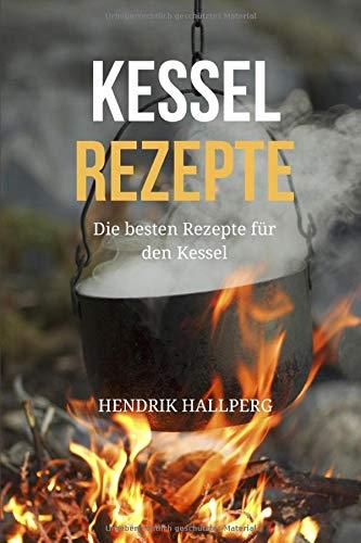 Kesselrezepte: Die besten Rezepte für den Kessel - Eintöpfe, Suppen, Gulasch und mehr