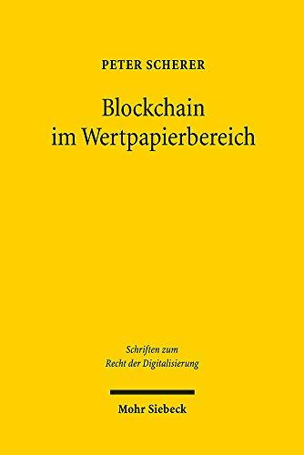 Blockchain im Wertpapierbereich: Rechtsfragen der Nutzung von Distributed Ledger Technology (DLT) bei Wertpapieren, ihrem Handel, ihrer Abwicklung und ... (Schriften zum Recht der Digitalisierung)