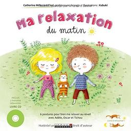 Ma relaxation du matin. Ma relaxation du soir : 6 postures pour bien me relaxer au réveil et bien me relaxer au coucher avec Adèle, Oscar et Tichou