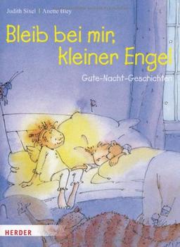 Bleib bei mir, kleiner Engel: Gute-Nacht-Geschichten