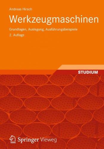 Werkzeugmaschinen: Grundlagen, Auslegung, Ausführungsbeispiele