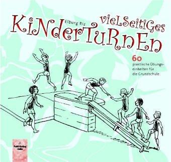 Vielseitiges Kinderturnen. 60 praktische Übungseinheiten für die Grundschule und den Kindergarten