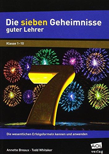 Die sieben Geheimnisse guter Lehrer: Die wesentlichen Erfolgsformeln kennen und anwenden (Alle Klassenstufen)