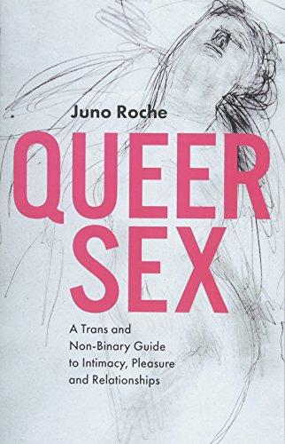 Queer Sex: A Trans and Non-Binary Guide to Intimacy, Pleasure and Relationships