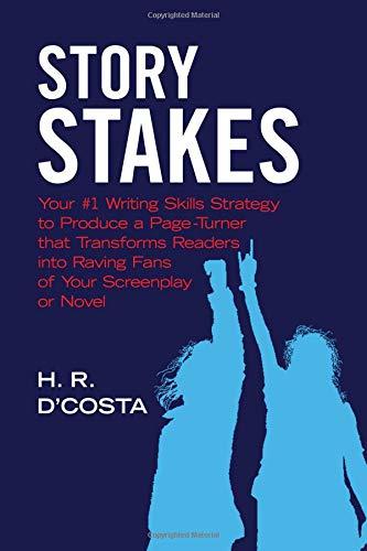 Story Stakes: Your #1 Writing Skills Strategy to Produce a Page-Turner that Transforms Readers into Raving Fans of Your Screenplay or Novel