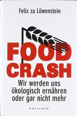 FOOD CRASH: Wir werden uns ökologisch ernähren oder gar nicht mehr