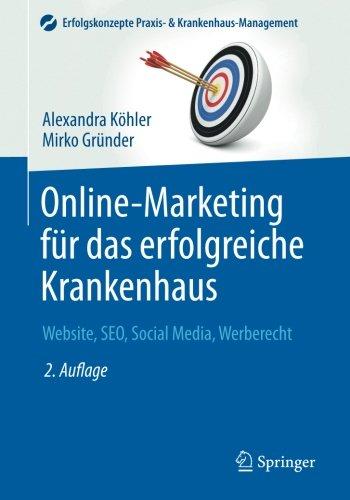 Online-Marketing für das erfolgreiche Krankenhaus: Website, SEO, Social Media, Werberecht (Erfolgskonzepte Praxis- & Krankenhaus-Management)