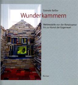 Wunderkammern: Weltmodelle von der Renaissance bis zur Kunst der Gegenwart