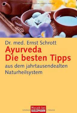 Ayurveda: Die besten Tipps: aus dem jahrtausendealten Naturheilsystem