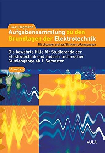 Aufgabensammlung zu den Grundlagen der Elektrotechnik: Mit Lösungen und ausführlichen Lösungswegen