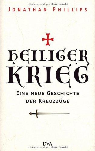 Heiliger Krieg: Eine neue Geschichte der Kreuzzüge