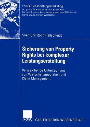 Sicherung von Property Rights bei Komplexer Leistungserstellung: Vergleichende Untersuchung von Wirtschaftsmediation und Claim Management (Fokus Dienstleistungsmarketing)