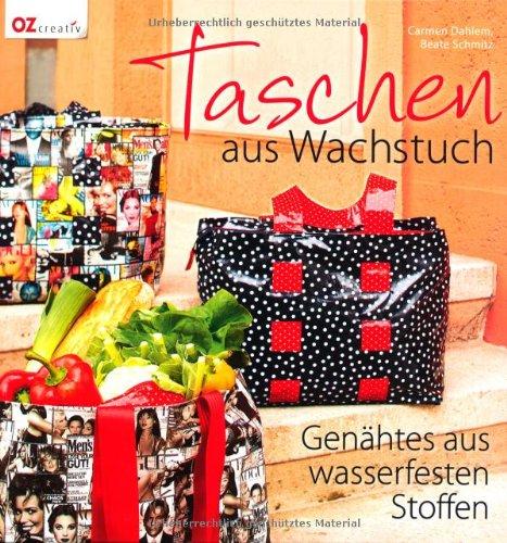 Taschen aus Wachstuch: Genähtes aus wasserfesten Stoffen