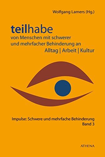 Teilhabe von Menschen mit schwerer und mehrfacher Behinderung an Alltag | Arbeit | Kultur (Impulse: Schwere und mehrfache Behinderung)