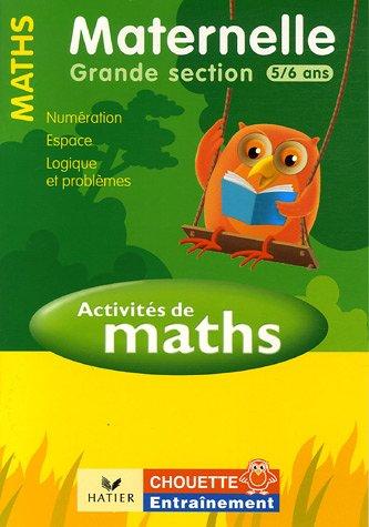 Activités de maths, maternelle grande section, 5-6 ans : numération, espace, logique et problèmes