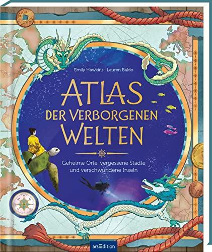 Atlas der verborgenen Welten: Geheime Orte, vergessene Städte und verschwundene Inseln | Mythen und Legenden aus aller Welt