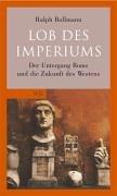 Lob des Imperiums: Der Untergang Roms und die Zukunft des Westens