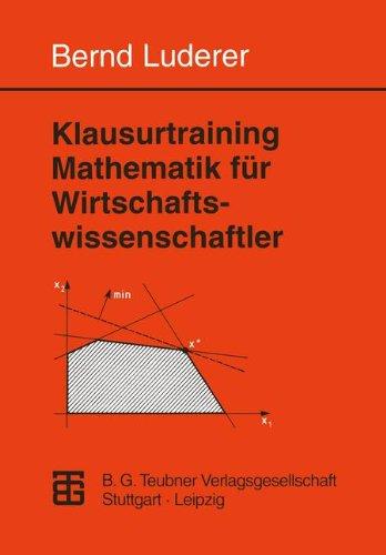 Klausurtraining Mathematik für Wirtschaftswissenschaftler: Aufgaben - Hinweise - Lösungen