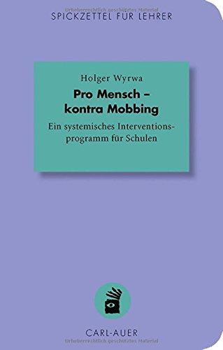 Pro Mensch - kontra Mobbing: Ein systemisches Interventionsprogramm für Schulen (Spickzettel für Lehrer)