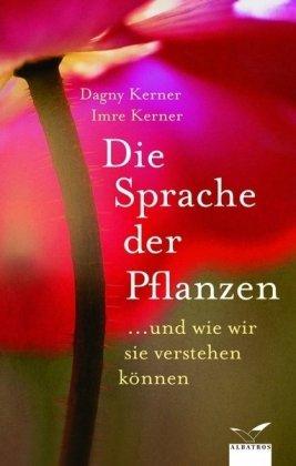 Die Sprache der Pflanzen: ...und wie wir sie verstehen können