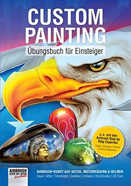 Custom Painting Übungsbuch für Einsteiger: Airbrush-Kunst auf Autos, Motorrädern und Helmen