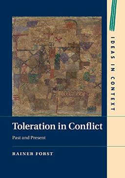 Toleration in Conflict: Past and Present (Ideas in Context, Band 103)