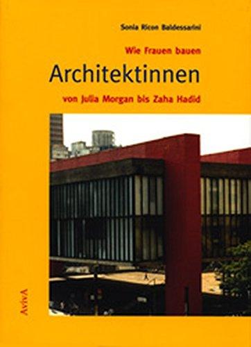 Wie Frauen bauen. Architektinnen von Julia Morgan bis Zaha Hadid