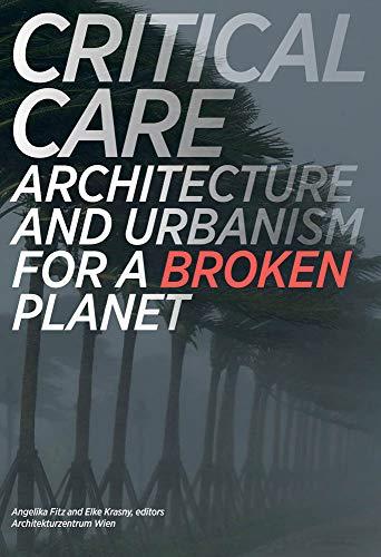 Critical Care: Architecture and Urbanism for a Broken Planet (Mit Press)