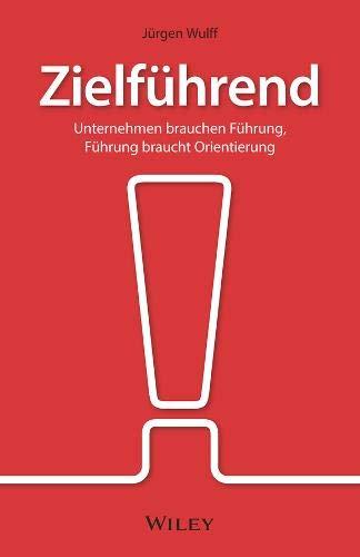 Zielführend: Unternehmen brauchen Führung, Führung braucht Orientierung