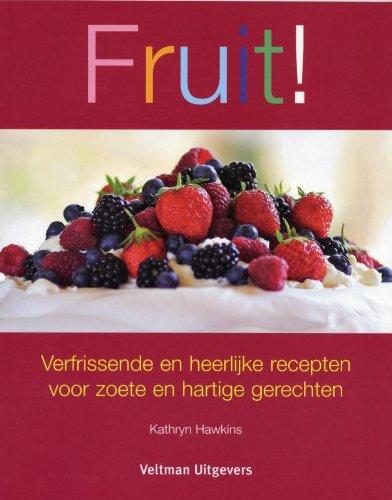 Fruit!: verfrissende en heerlijke recepten voor zoete en hartige gerechten