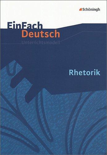 EinFach Deutsch Unterrichtsmodelle: Rhetorik: Gymnasiale Oberstufe