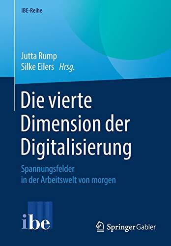 Die vierte Dimension der Digitalisierung: Spannungsfelder in der Arbeitswelt von morgen (IBE-Reihe)