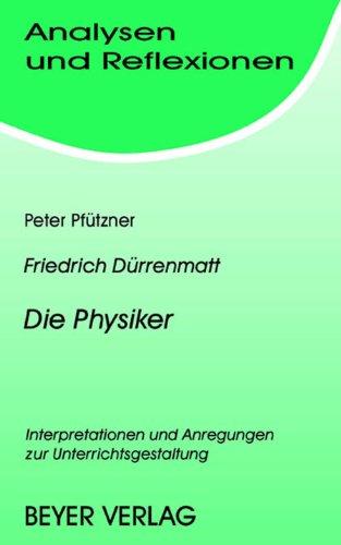 Analysen und Reflexionen, Bd.65, Friedrich Dürrenmatt 'Die Physiker': Interpretationen und unterrichtspraktische Hinweise