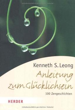 Anleitung zum Glücklichsein: 100 Zengeschichten für das neue Jahrtausend (HERDER spektrum)