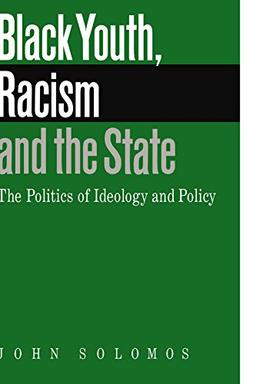 Black Youth, Racism and the State: The Politics of Ideology and Policy (Comparative Ethnic and Race Relations)