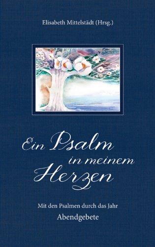 Ein Psalm in meinem Herzen: Mit den Psalmen durch das Jahr. Abendgebete