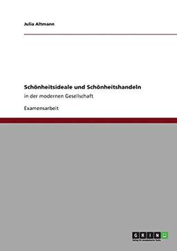 Schönheitsideale und Schönheitshandeln: in der modernen Gesellschaft