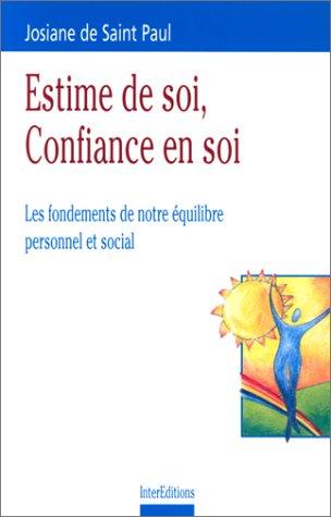 ESTIME DE SOI, CONFIANCE EN SOI. Les fondements de notre équilibre personnel et social (Développement P)