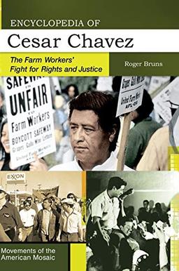 Encyclopedia of Cesar Chavez: The Farm Workers' Fight for Rights and Justice (Movements of the American Mosaic)