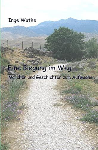 Eine Biegung im Weg ...: Märchen und Geschichten zum Aufwachen