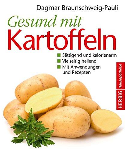 Gesund mit Kartoffeln: Sättigend und kalorienarm. Vielseitig heilend. Mit Anwendungen und Rezepten (Herbig Hausapotheke)