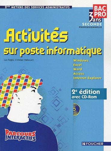 Activités sur poste informatique, seconde bac pro 3 ans, 2de métiers des services administratifs : Windows, Excel, Word, Access, Internet Explorer : livre de l'élève avec CD-ROM